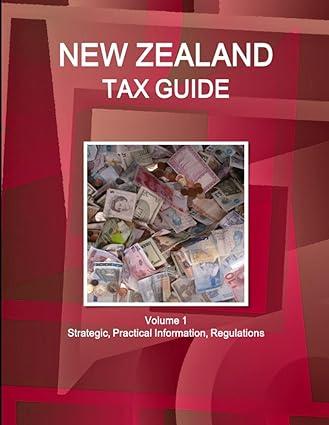 new zealand tax guide volume 1 strategic practical information regulations 9th edition ibp us 1433036592,