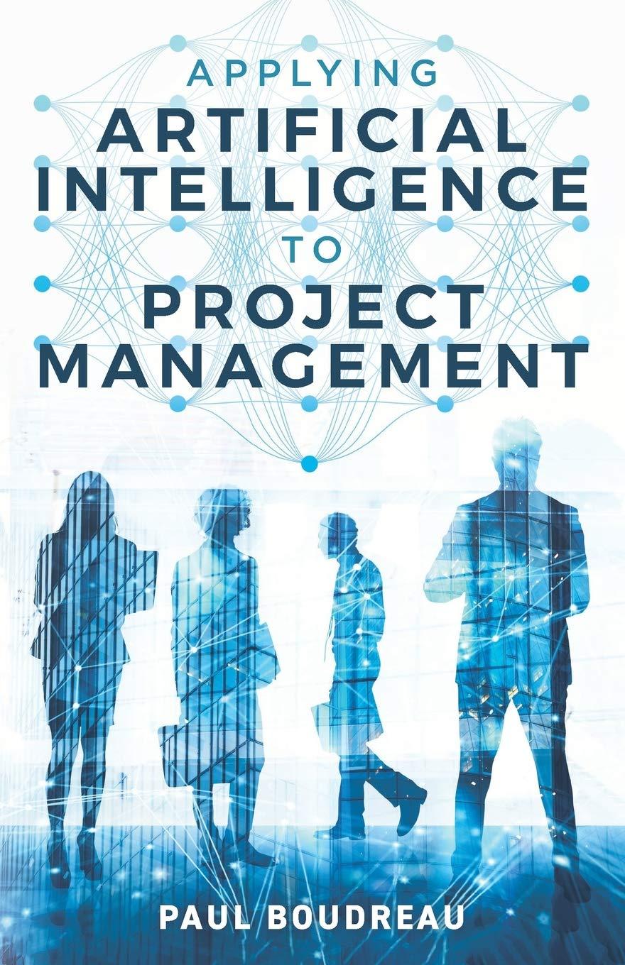 applying artificial intelligence to project management 1st edition paul boudreau 1687550948, 978-1687550941