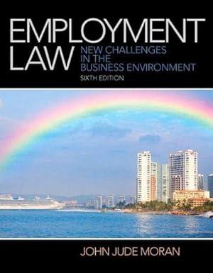 employment law new challenges in the business environment 6th edition john moran 978-0133075229