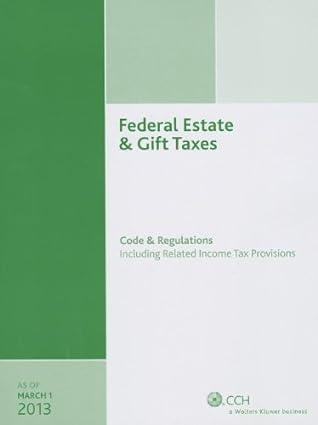 federal estate and  gift taxes code and  regulations including related income tax provisions 2013 edition cch