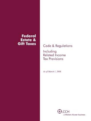 federal estate and gift taxes code and regulations including related income tax provisions 2008 edition cch