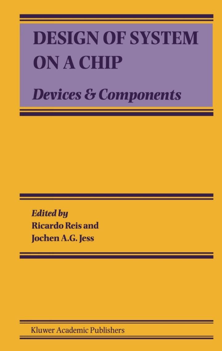 design of system on a chip devices and components 1st edition ricardo reis, ‎jochen a.g. jess 1402079281,