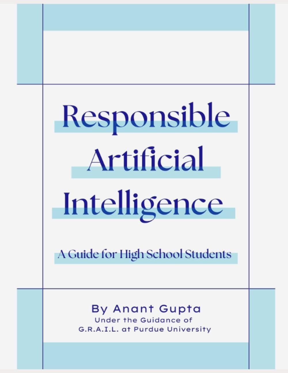 responsible artificial intelligence  an ai guide for high school students 1st edition anant gupta b0chd9wrxq,