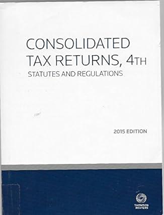 consolidated tax returns 4th statutes and regulations 2015 edition mlt lawrence j. axelrod, jd 0314672087,