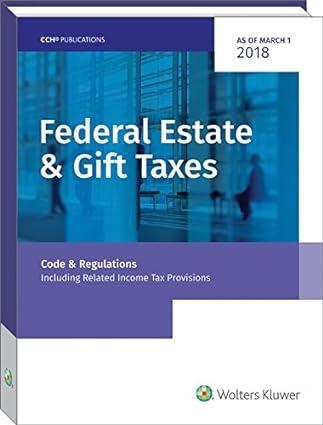federal estate and gift taxes code and regulations including related income tax provisions 2018 edition cch
