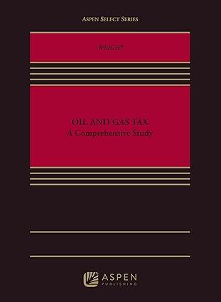 oil and gas tax a comprehensive study 1st edition denney l. wright 1543816118, 978-1543816112