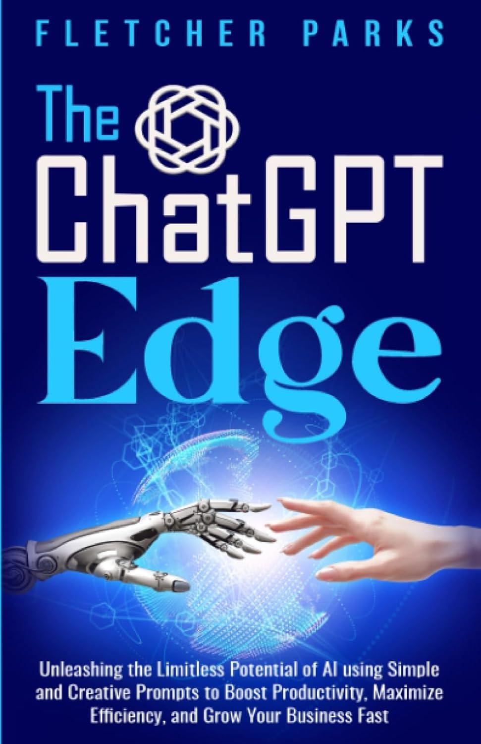 the chatgpt edge unleashing the limitless potential of ai using simple and creative prompts to boost