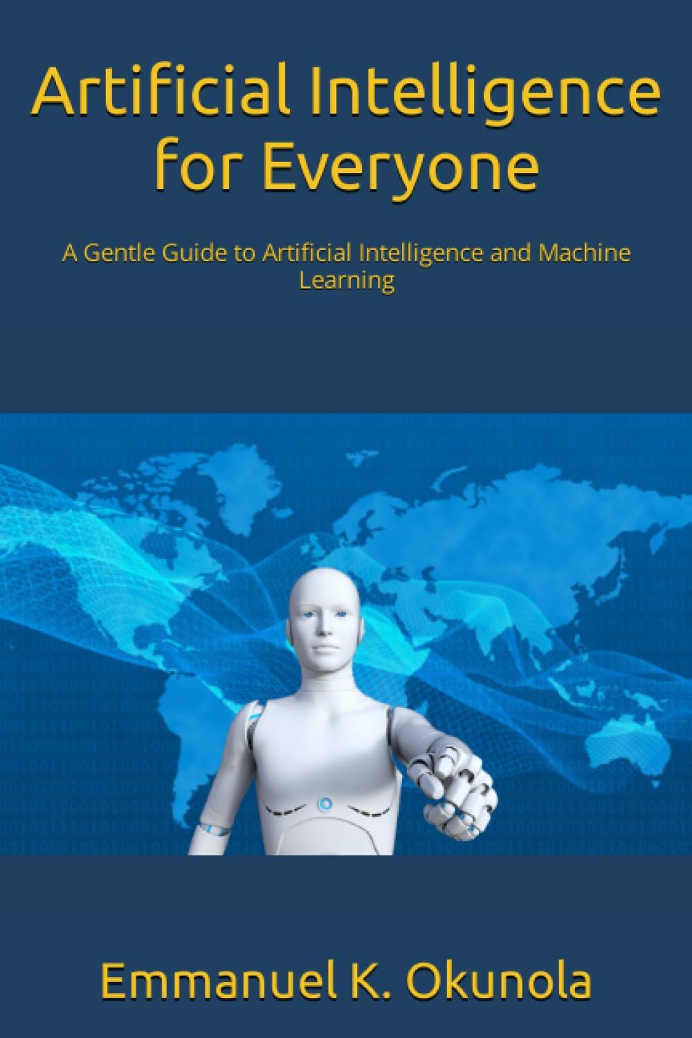 artificial intelligence for everyone a gentle guide to artificial intelligence and machine learning 1st