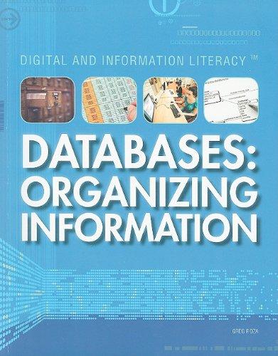 databases organizing information digital and information literacy 1st edition greg roza 1448805929,