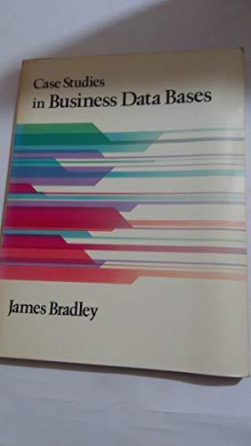case studies in business data bases 1st edition james bradley 0030141346, 978-0030141348