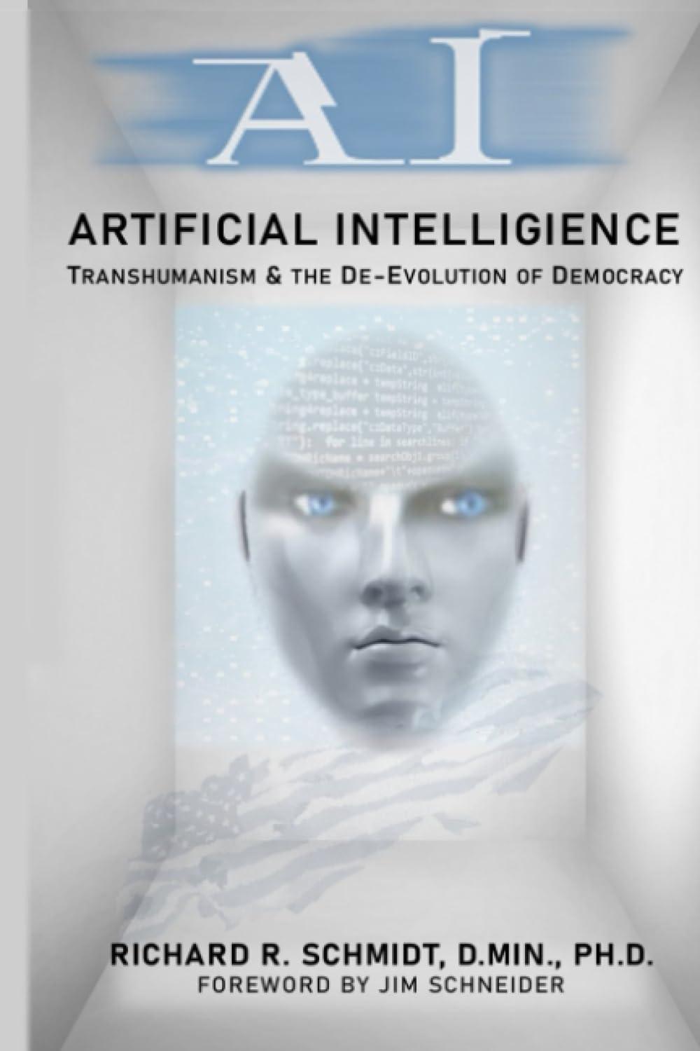 artificial intelligence transhumanism and the de-evolution of democracy 1st edition dr. richard r schmidt ,