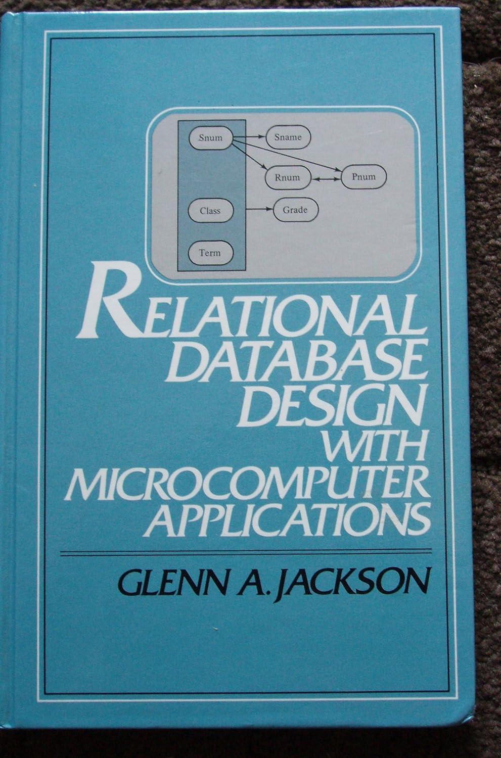 relational database design with microcomputer applications 1st edition glenn a. jackson 0137718411,