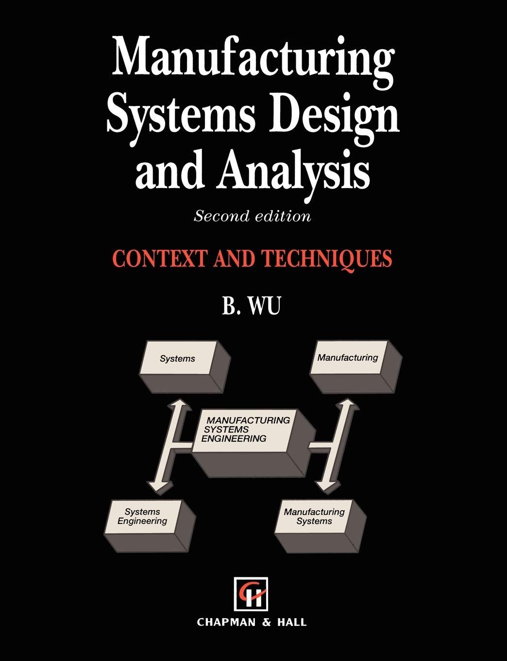 context and techniques manufacturing systems design and analysis 2nd edition bin wu 041258140x, 978-0412581403