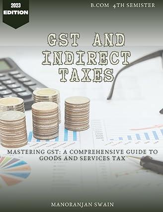 gst and indirect tax mastering gst a comprehensive guide to goods and services tax 1st edition mr manoranjan