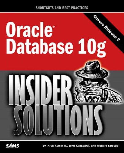 oracle database 10g insider solutions 1st edition arun r. kumar, john kanagaraj, richard stroupe 0672327910,