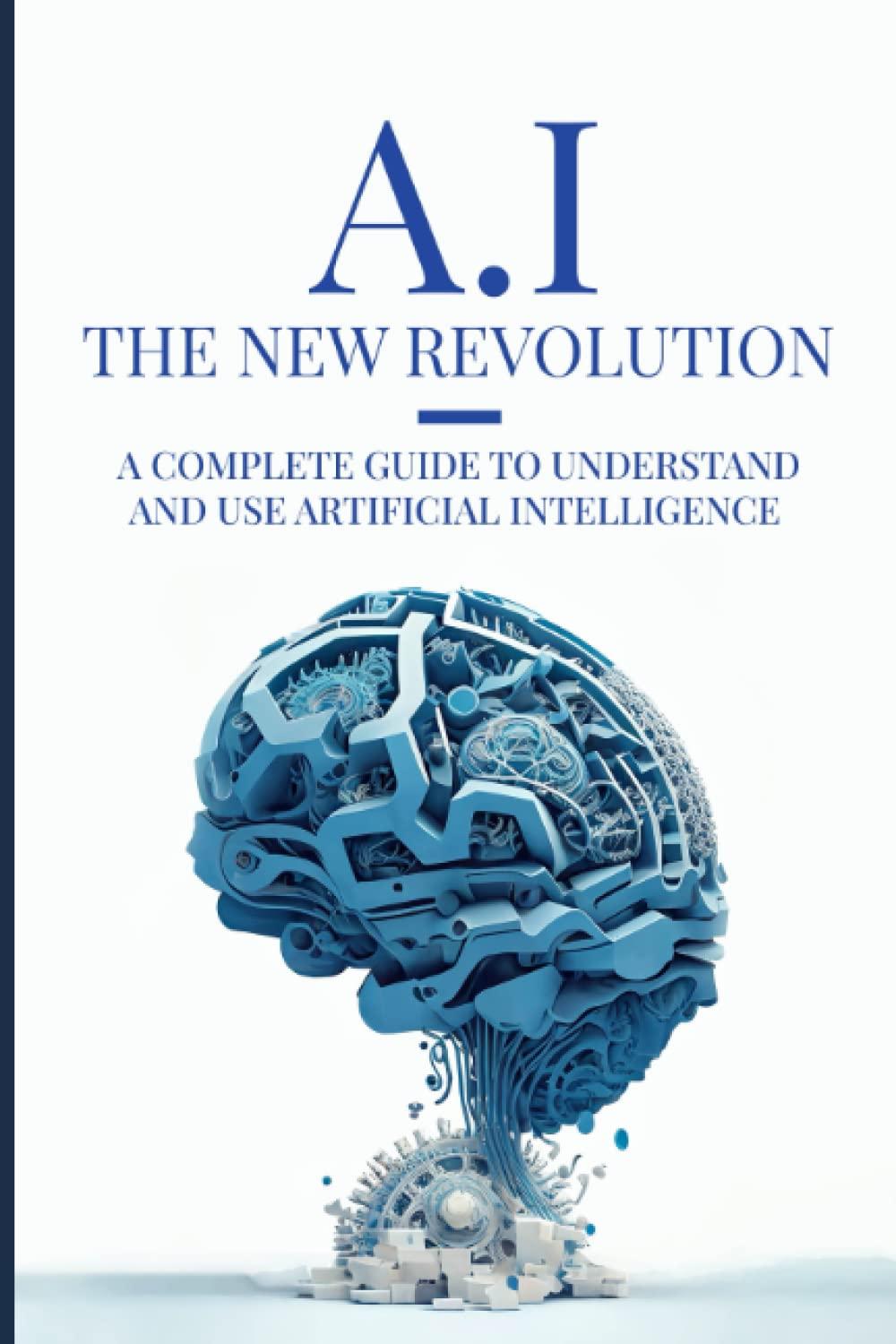 ai the new revolution a complete guide to understand and use artificial intelligence 1st edition julien
