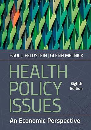 health policy issues an economic perspective 8th edition paul j. feldstein ,glenn melnick 1640553428,