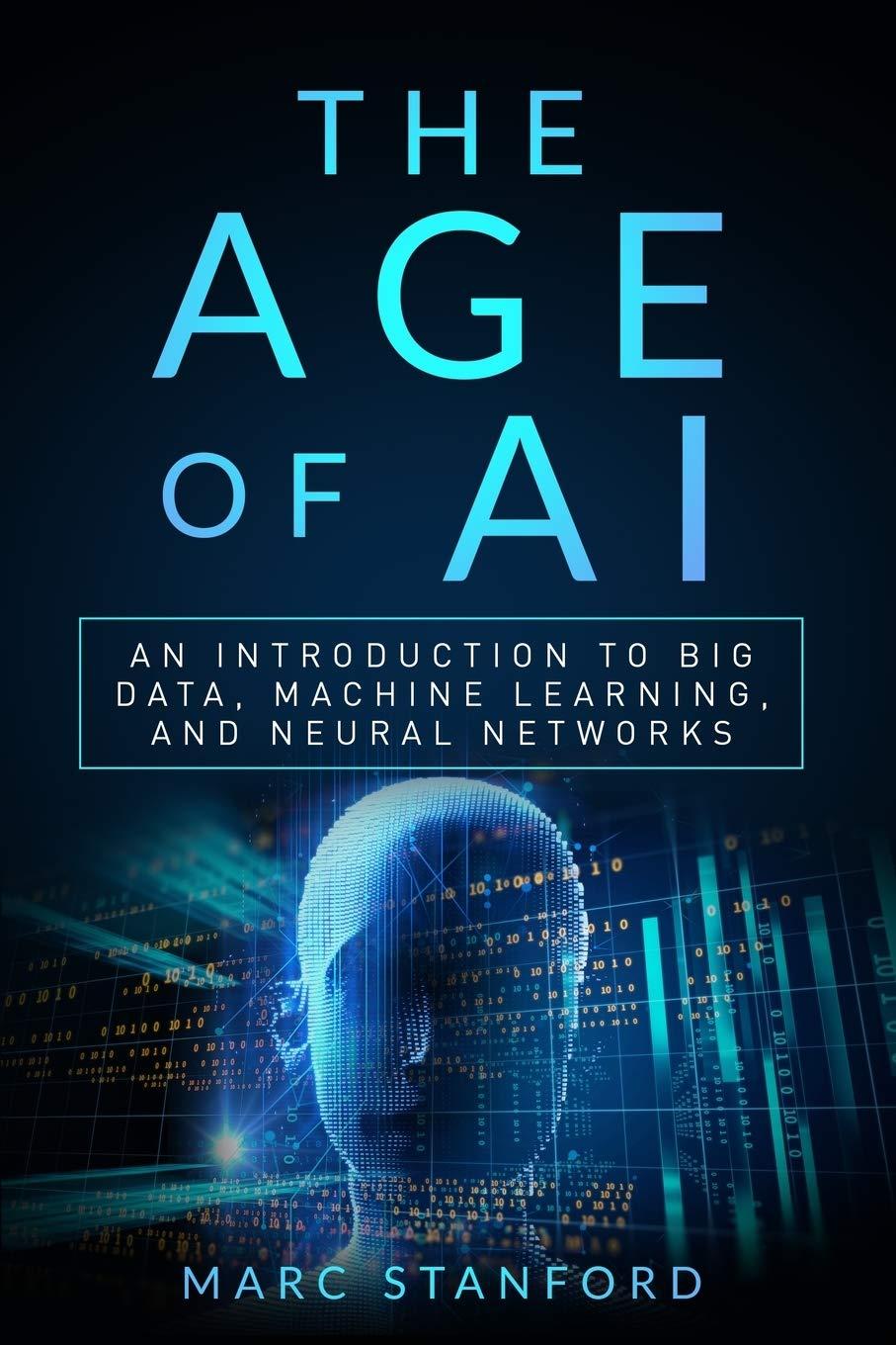 The Age Of AI An Introduction To Big Data Machine Learning And Neural Networks