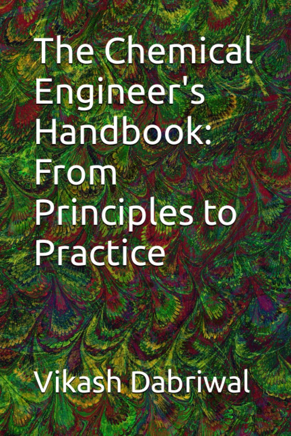 the chemical engineers handbook from principles to practice 1st edition vikash dabriwal b0c9sf28g8,