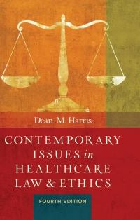 contemporary issues in healthcare law and ethics 4th edition dean m harris 1567936377, 9781567936377