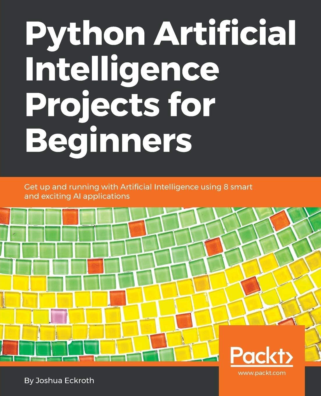 python artificial intelligence projects for beginners get up and running with artificial intelligence using 8