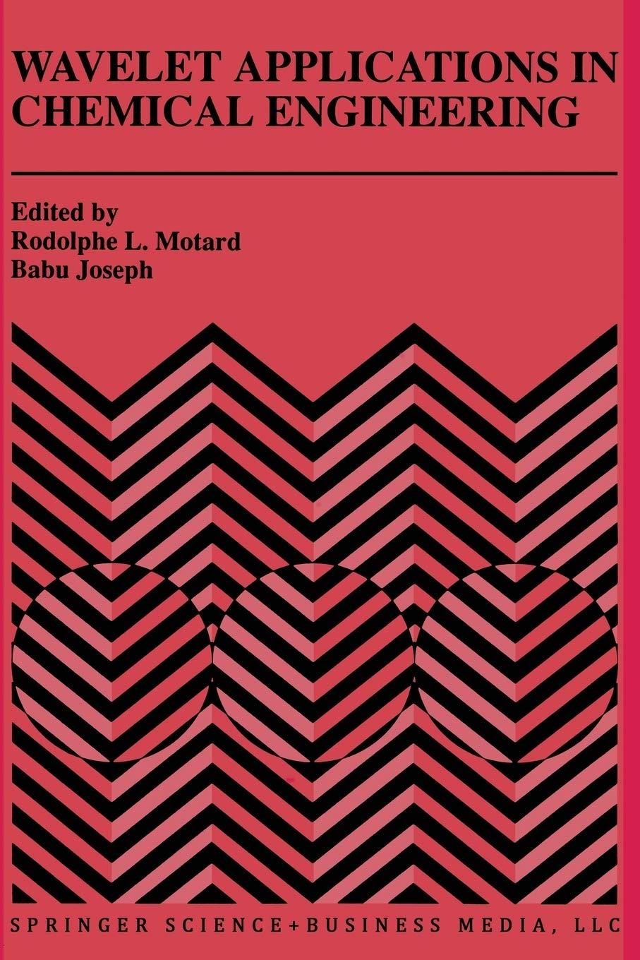 wavelet applications in chemical engineering 1st edition rodolphe l. motard, babu joseph 1461361664,