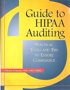 guide to hipaa auditing practical tools and tips to ensure compliance 1st edition margret amatayakul