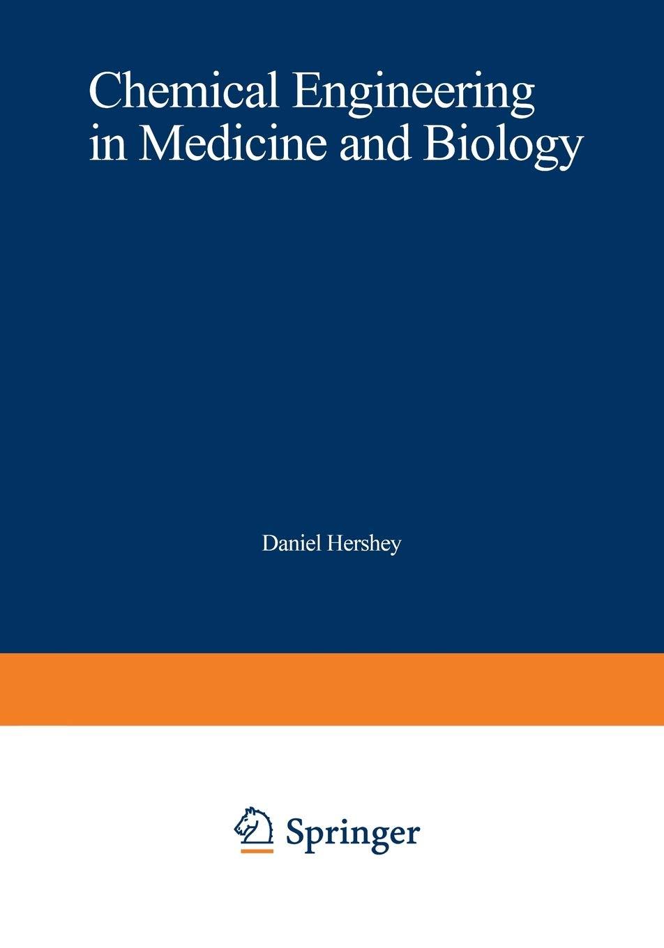 chemical engineering in medicine and biology 1st edition daniel hershey 1475747500, 978-1475747508