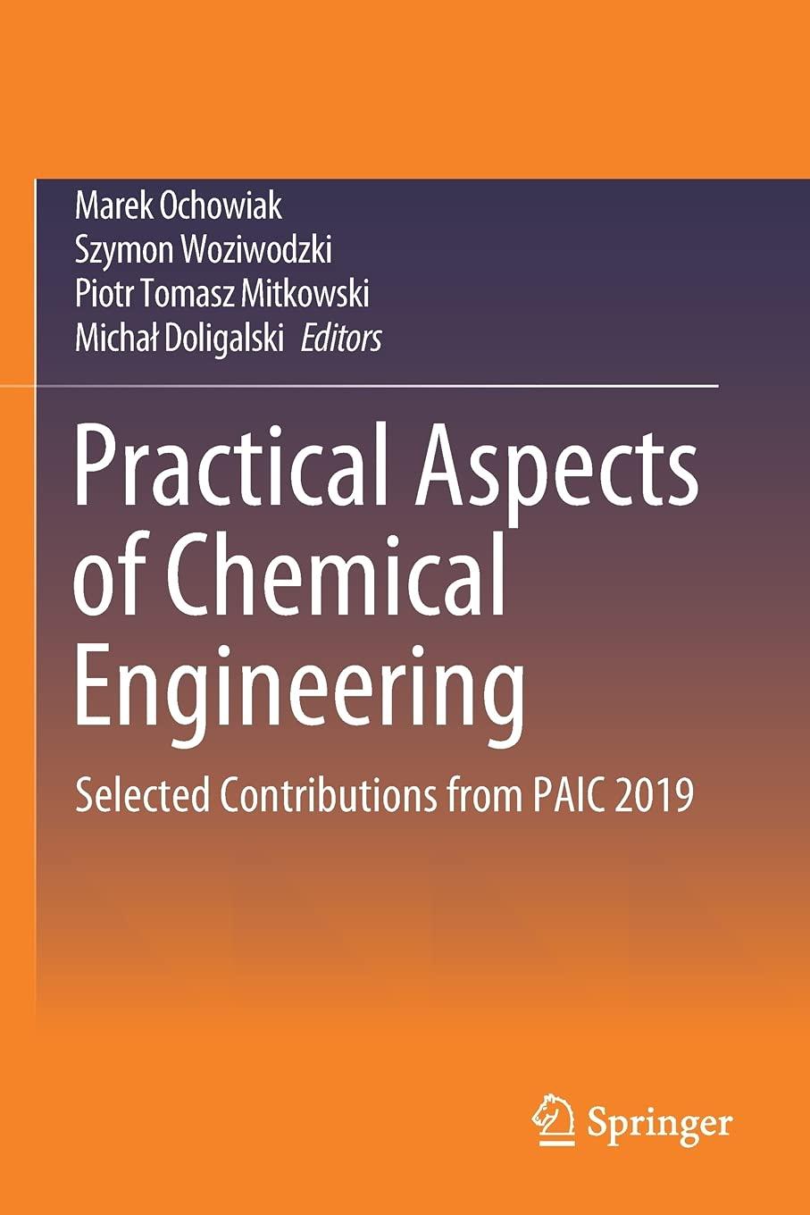 practical aspects of chemical engineering selected contributions from paic 2019 1st edition 2020 edition