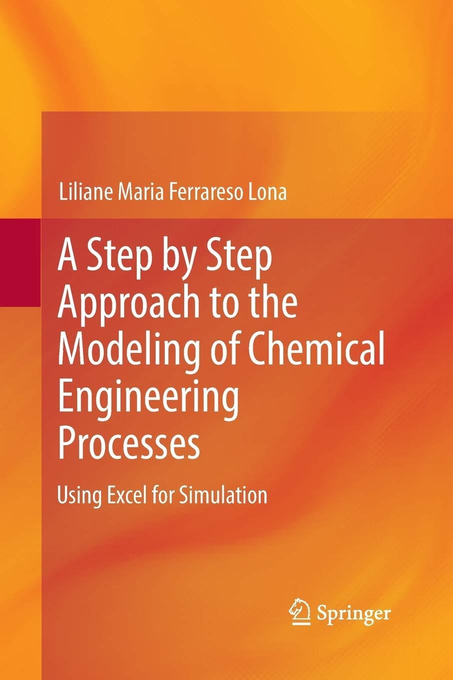 a step by step approach to the modeling of chemical engineering processes using excel for simulation 1st