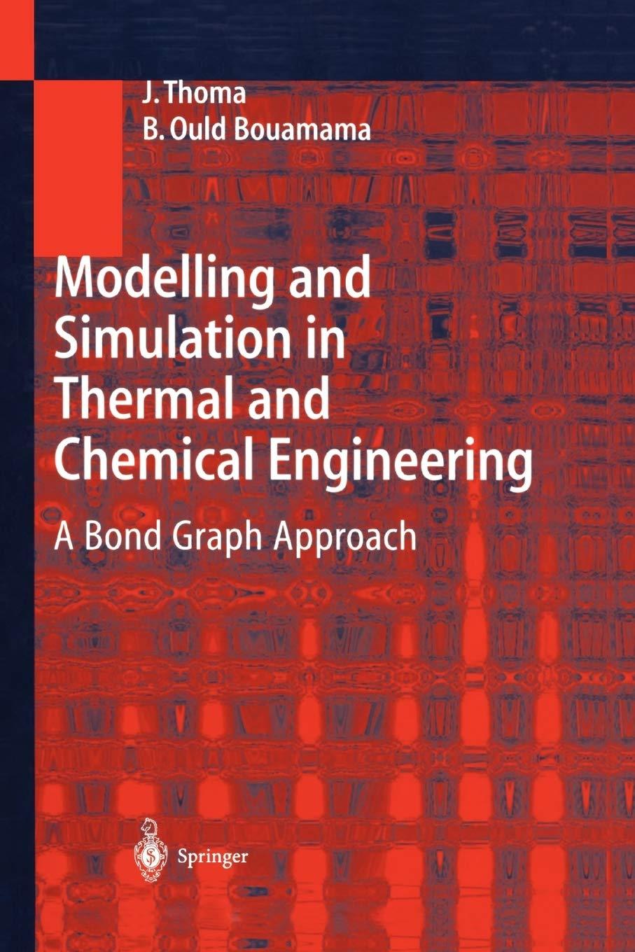 modelling and simulation in thermal and chemical engineering a bond graph approach 1st edition j. thoma, b.