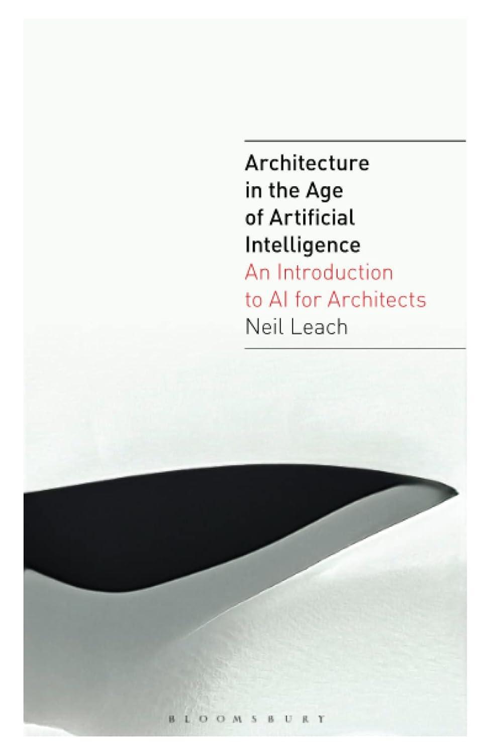 architecture in the age of artificial intelligence an introduction to ai for architects 1st edition neil