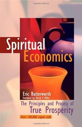 spiritual economics the principles and process of true prosperity 3rd edition eric butterworth , david f