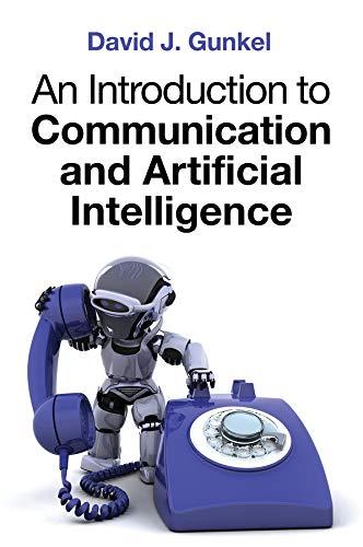 an introduction to communication and artificial intelligence 1st edition david j. gunkel 1509533176,