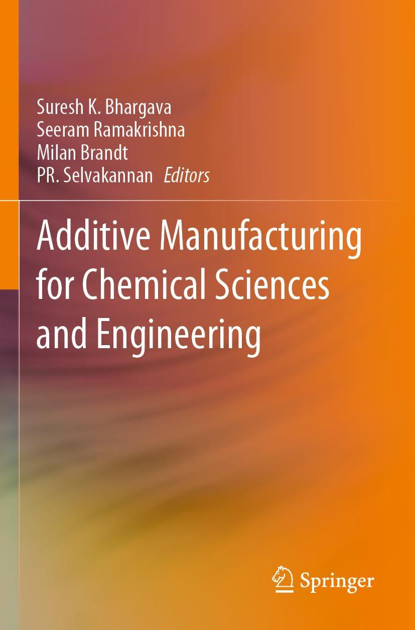 additive manufacturing for chemical sciences and engineering 1st edition suresh k. bhargava, seeram