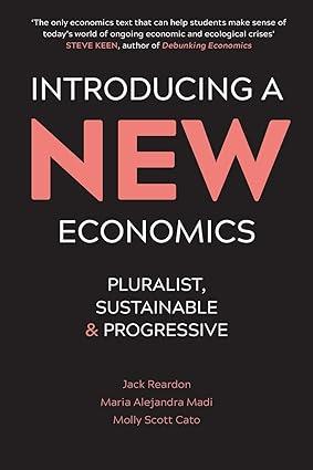 introducing a new economics pluralist sustainable and progressive 1st edition jack reardon , molly scott cato
