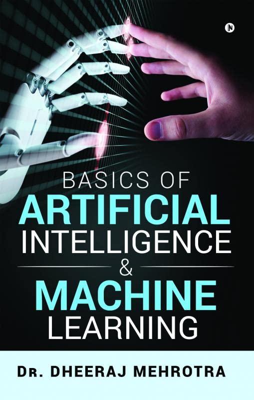 basics of artificial intelligence and machine learning 1st edition dr. dheeraj mehrotra 1645872823,