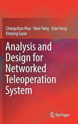analysis and design for networked teleoperation system 1st edition changchun hua, yana yang, xian yang,