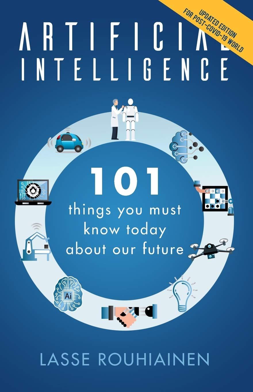 artificial intelligence 101 things you must know today about our future 1st edition lasse rouhiainen