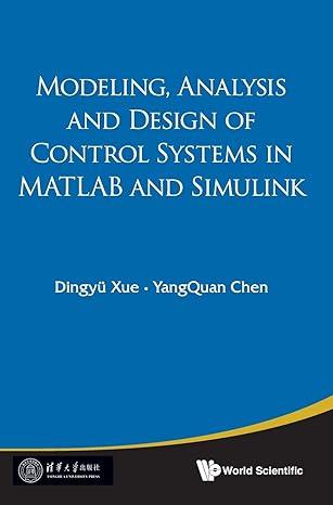 modelling analysis and design of control systems in matlab and simulink 1st edition dingyü xue, yangquan