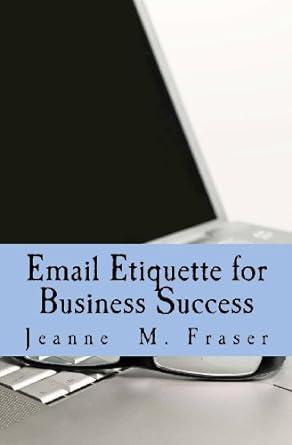 email etiquette for business success 1st edition jeanne m fraser 0615510140, 978-0615510149