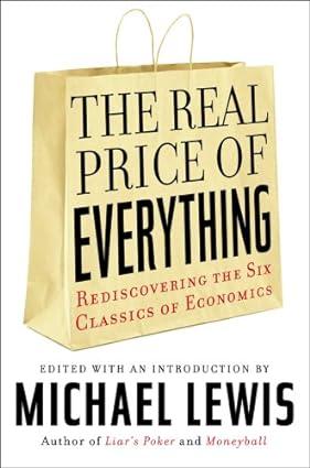the real price of everything rediscovering the six classics of economics 1st edition michael lewis