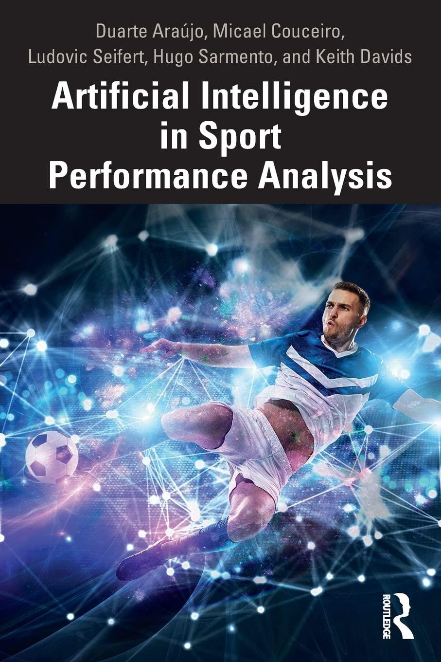 artificial intelligence in sport performance analysis 1st edition duarte araújo , micael couceiro , ludovic