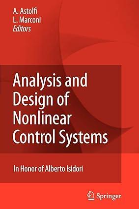 analysis and design of nonlinear control systems 1st edition alessandro astolfi, lorenzo marconi 3642093787,