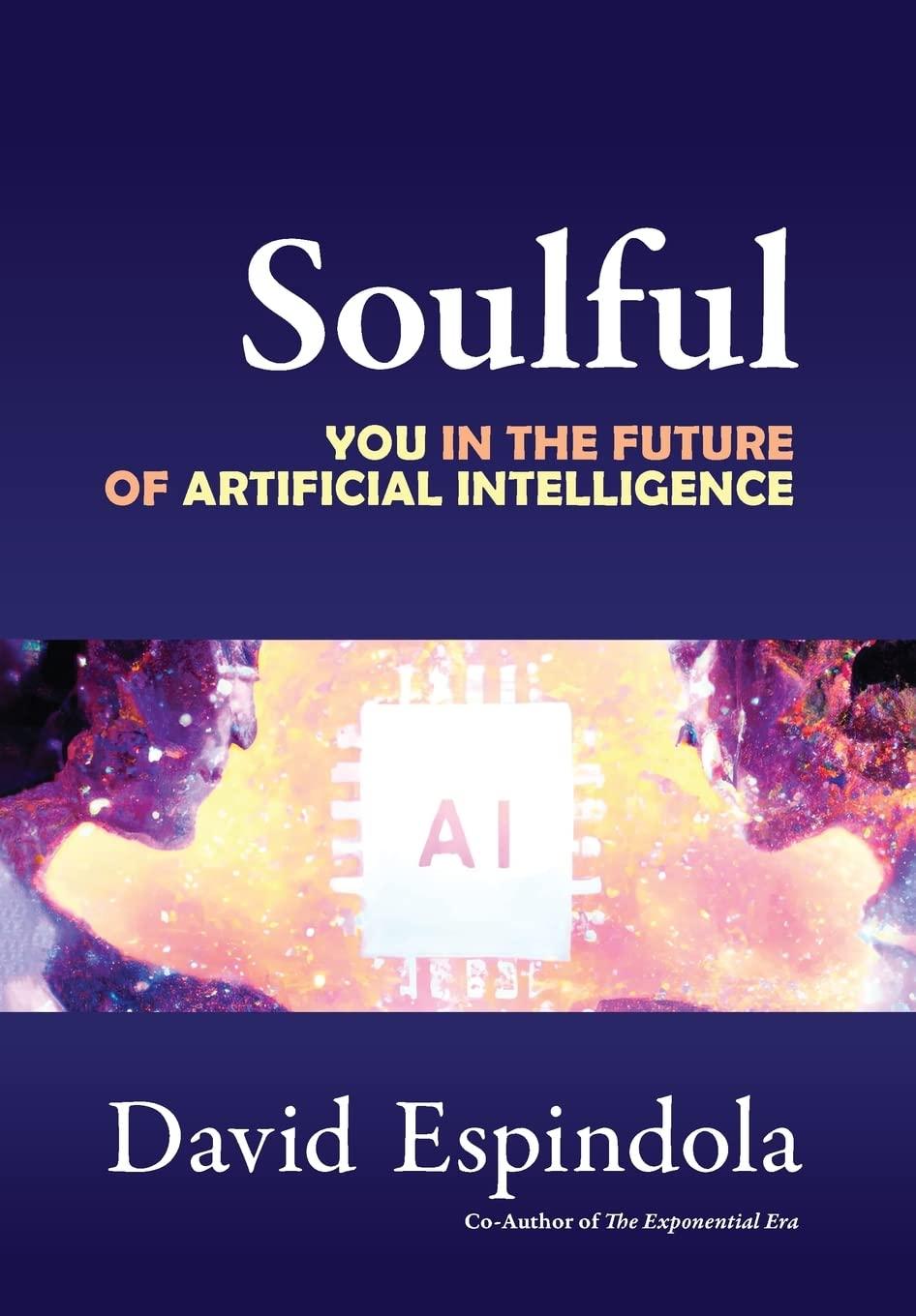 soulful you in the future of artificial intelligence 1st edition david espindola b0c6z6h5cs, 979-8987874219