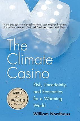 the climate casino risk uncertainty and economics for a warming world 1st edition william d. nordhaus