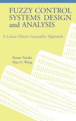 fuzzy control systems design and analysis a linear matrix inequality approach 1st edition kazuo tanaka, hua