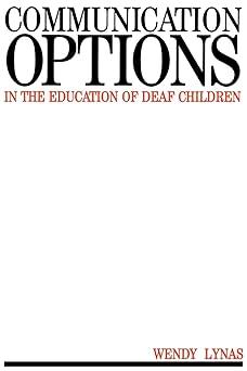 communication options in the education of deaf children 1st edition wendy lynas 1897635419, 978-1897635414