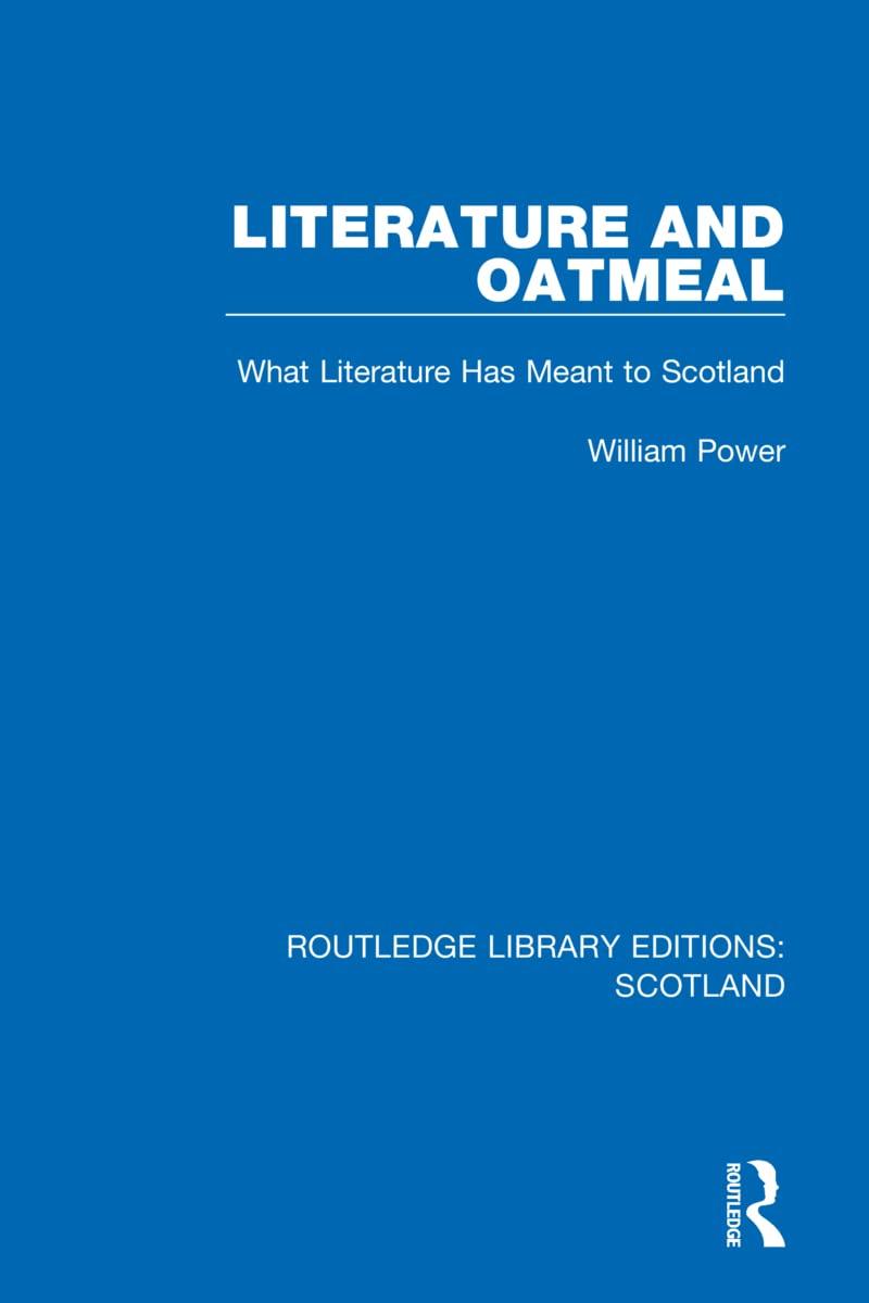 literature and oatmeal what literature has meant to scotland 1st edition william power 1032074752,