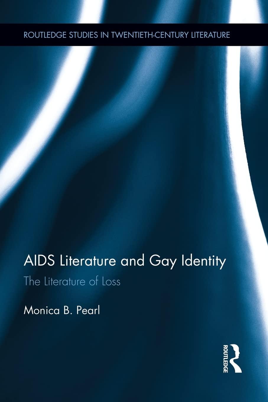 aids literature and gay identity the literature of loss 1st edition monica pearl 1138936987, 978-1138936980